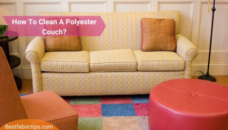 How To Clean A Polyester Couch? Complete Guide