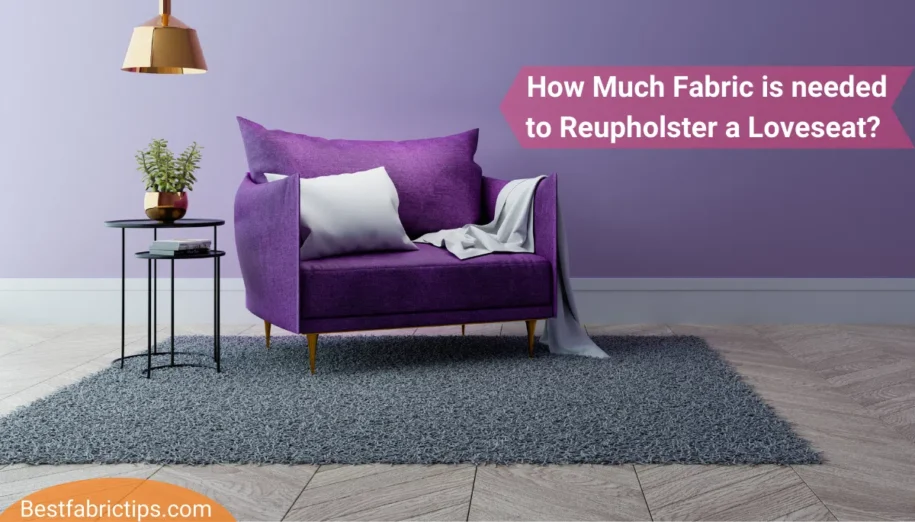 A complete Guide on How Much Fabric is needed to Reupholster a Loveseat