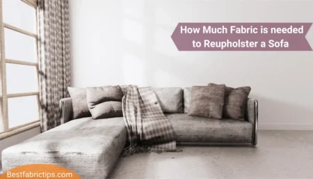 How much Fabric is needed to Reupholster a Sofa, Couch or a Sectional? A complete Guide