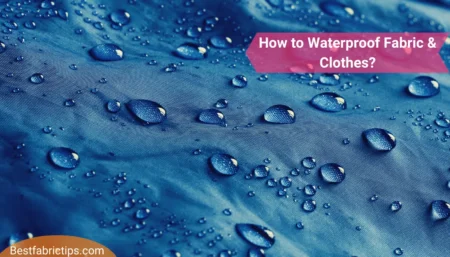 How to Waterproof Fabric and Clothes? Step-by-Step Guide